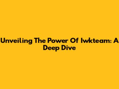 Unveiling The Power Of Iwkteam: A Deep Dive