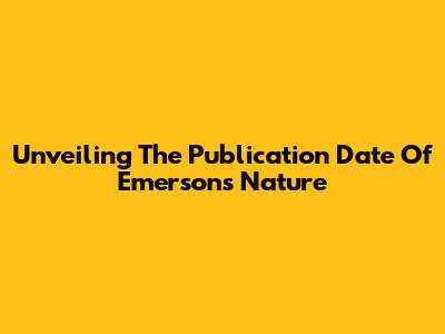Unveiling The Publication Date Of Emerson's Nature