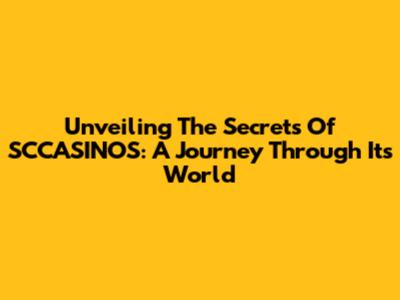 Unveiling The Secrets Of SCCASINOS: A Journey Through Its World