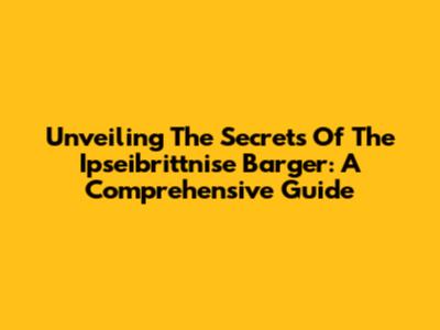 Unveiling The Secrets Of The Ipseibrittnise Barger: A Comprehensive Guide