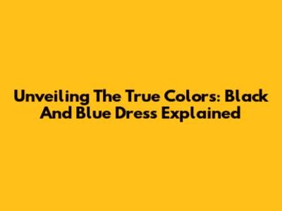 Unveiling The True Colors: Black And Blue Dress Explained