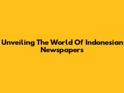 Unveiling The World Of Indonesian Newspapers