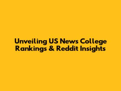 Unveiling US News College Rankings & Reddit Insights