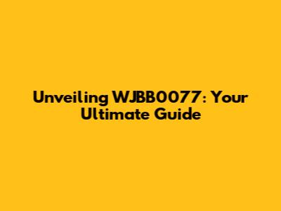 Unveiling WJBB0077: Your Ultimate Guide