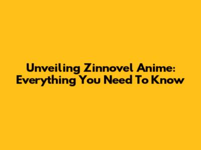 Unveiling Zinnovel Anime: Everything You Need To Know