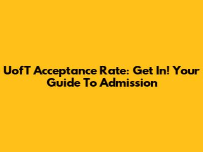 UofT Acceptance Rate: Get In! Your Guide To Admission