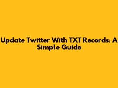 Update Twitter With TXT Records: A Simple Guide
