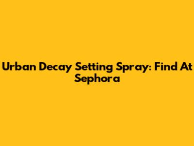 Urban Decay Setting Spray: Find At Sephora