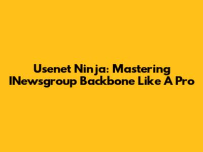 Usenet Ninja: Mastering INewsgroup Backbone Like A Pro