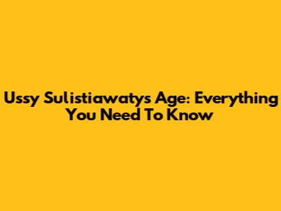 Ussy Sulistiawaty's Age: Everything You Need To Know