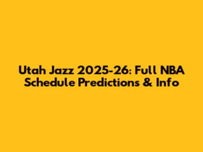 Utah Jazz 2025-26: Full NBA Schedule Predictions & Info