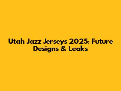 Utah Jazz Jerseys 2025: Future Designs & Leaks