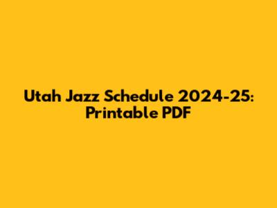 Utah Jazz Schedule 2024-25: Printable PDF