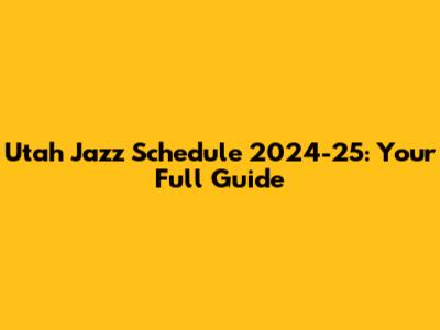 Utah Jazz Schedule 2024-25: Your Full Guide