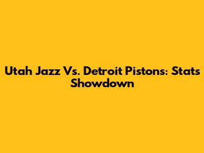 Utah Jazz Vs. Detroit Pistons: Stats Showdown