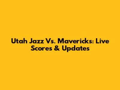 Utah Jazz Vs. Mavericks: Live Scores & Updates