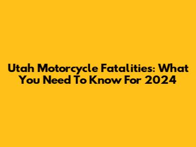 Utah Motorcycle Fatalities: What You Need To Know For 2024