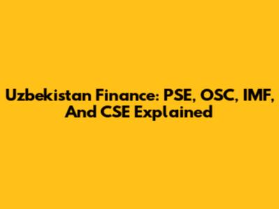 Uzbekistan Finance: PSE, OSC, IMF, And CSE Explained