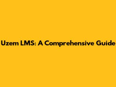 Uzem LMS: A Comprehensive Guide