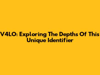 V4LO: Exploring The Depths Of This Unique Identifier