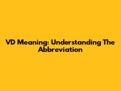 VD Meaning: Understanding The Abbreviation