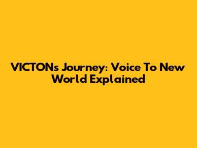 VICTON's Journey: Voice To New World Explained