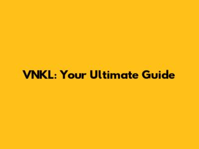 VNKL: Your Ultimate Guide