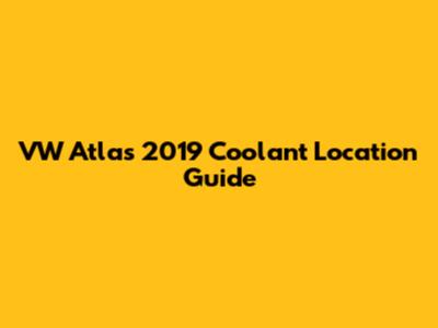 VW Atlas 2019 Coolant Location Guide