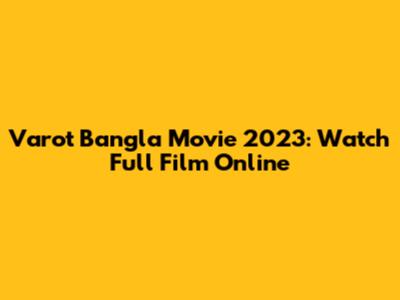 Varot Bangla Movie 2023: Watch Full Film Online
