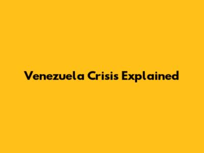 Venezuela Crisis Explained