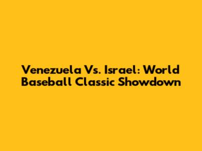Venezuela Vs. Israel: World Baseball Classic Showdown