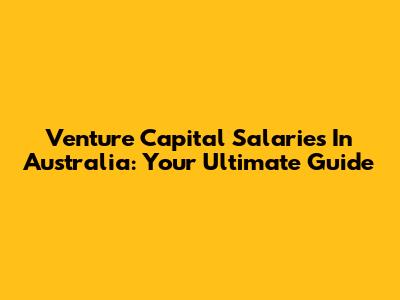 Venture Capital Salaries In Australia: Your Ultimate Guide