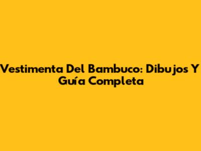 Vestimenta Del Bambuco: Dibujos Y Guía Completa