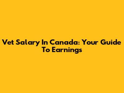 Vet Salary In Canada: Your Guide To Earnings