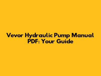 Vevor Hydraulic Pump Manual PDF: Your Guide