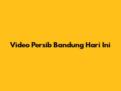 Video Persib Bandung Hari Ini