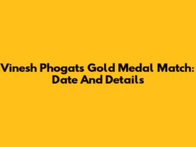 Vinesh Phogat's Gold Medal Match: Date And Details