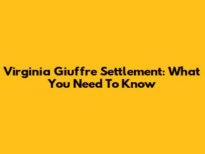 Virginia Giuffre Settlement: What You Need To Know