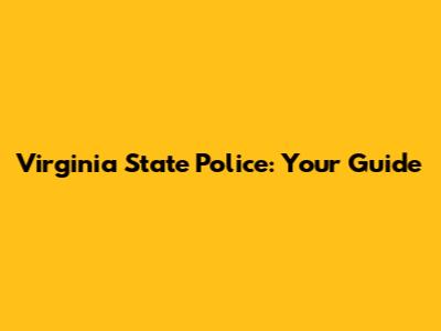 Virginia State Police: Your Guide