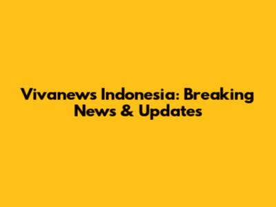 Vivanews Indonesia: Breaking News & Updates