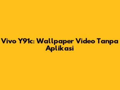 Vivo Y91c: Wallpaper Video Tanpa Aplikasi