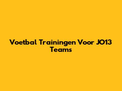 Voetbal Trainingen Voor JO13 Teams