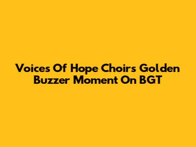 Voices Of Hope Choir's Golden Buzzer Moment On BGT