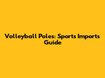 Volleyball Poles: Sports Imports Guide