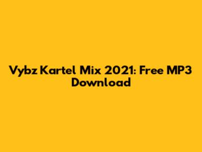 Vybz Kartel Mix 2021: Free MP3 Download