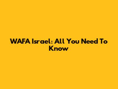 WAFA Israel: All You Need To Know