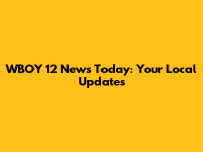 WBOY 12 News Today: Your Local Updates