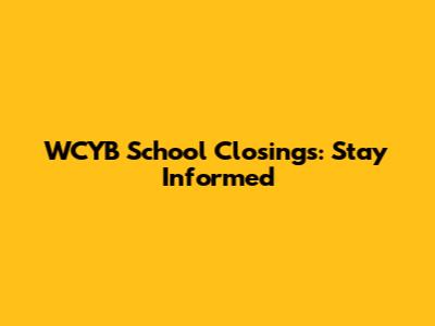 WCYB School Closings: Stay Informed