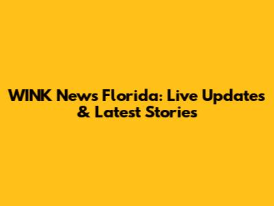 WINK News Florida: Live Updates & Latest Stories