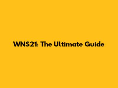 WNS21: The Ultimate Guide